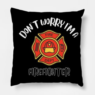 Don't Worry I'm A Firefighter Pillow