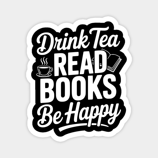 Drink Tea Read Books Be Happy Magnet by Frank Ring