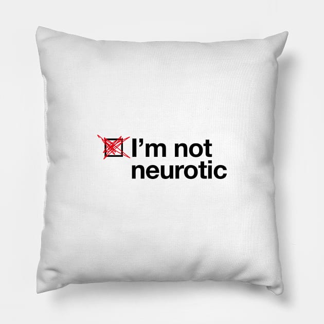 I'm not neurotic! Pillow by I-dsgn