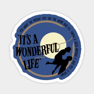 you want the moon just say the it’s a wonderful life movie Magnet