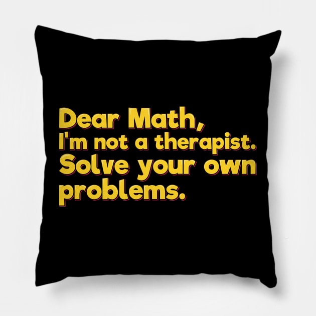 Funny Math Joke, Solve Your Own Problems Pillow by ardp13