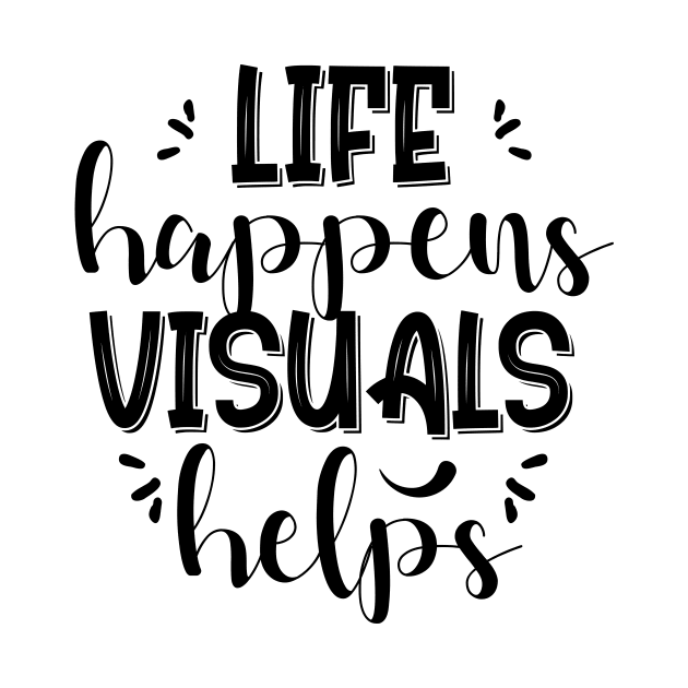 Life Happens Visuals Helps by printalpha-art