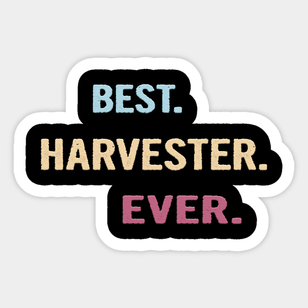 Best Harvester Ever - Nice Gift Idea - Harvester - Sticker