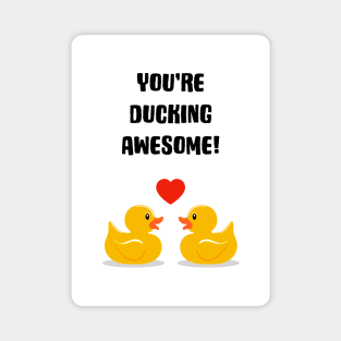You're Ducking Awesome Magnet