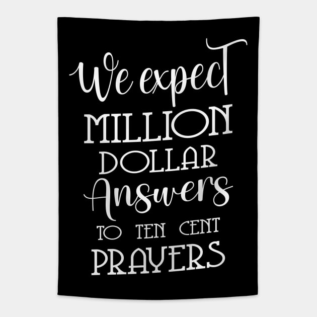 We expect million dollar answers to ten cent prayers | God praying quotes Tapestry by FlyingWhale369