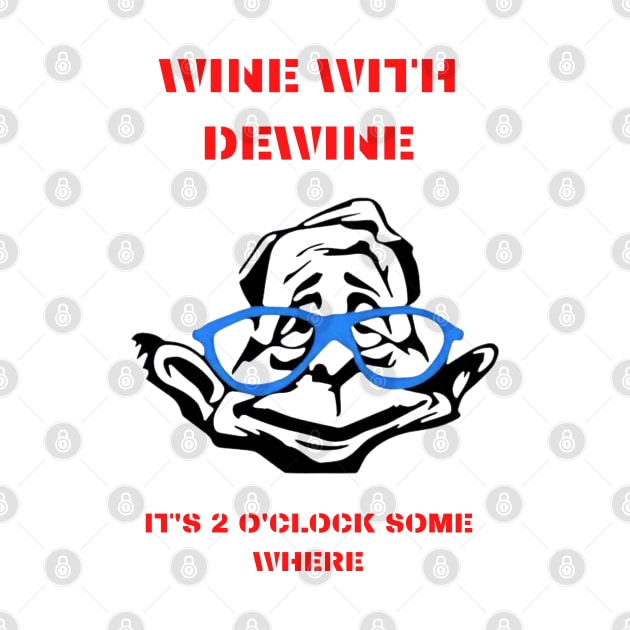 Wine With Dewine It's 2 O'clock Somewhere by Pro-tshirt