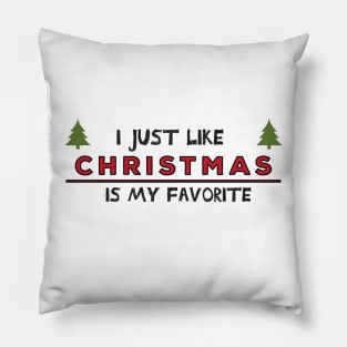 I just like Christmas , Christmas is my favorite Holiday Quote Pillow