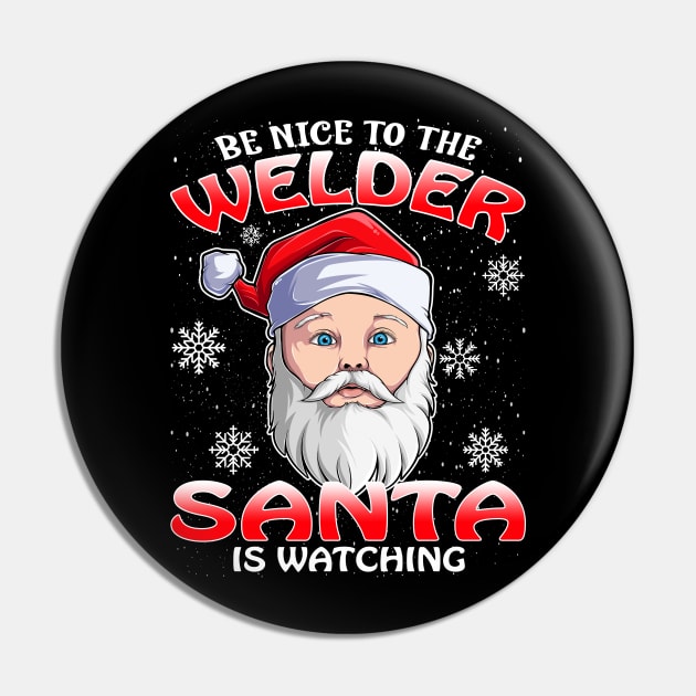 Be Nice To The Welder Santa is Watching Pin by intelus