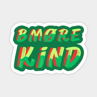 BMORE KIND SET DESIGN Magnet