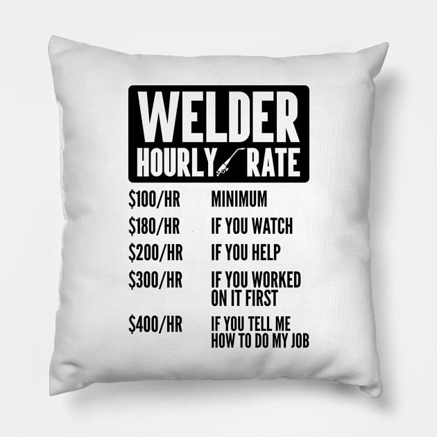 Welder Shirt Funny Hourly Rate Welding Contractor Steel Worker Decal Men Union Pillow by Shirtsurf