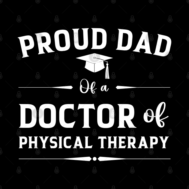 Proud Dad Of A Doctor Of Physical Therapy Father's Day by Printopedy