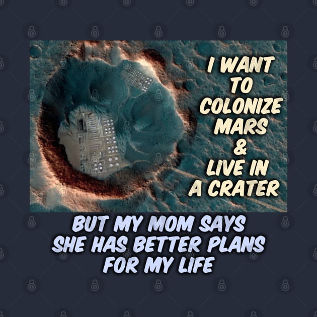 Mars Colony in A Crater Joke by SPACE ART & NATURE SHIRTS 