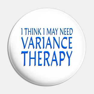 I Think I May Need Variance Therapy Blue Pin