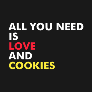 All You Need Is Love And Cookies T-Shirt