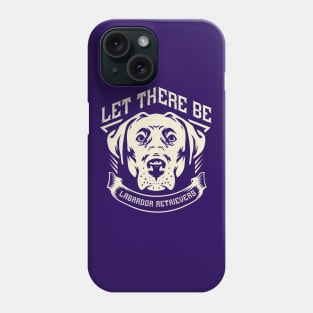 Let there be Labrador Retrievers Phone Case