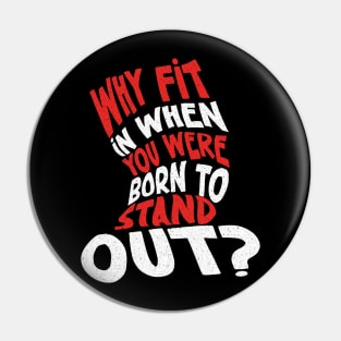 Why Fit In When You Were Born To Stand Out ? Pin