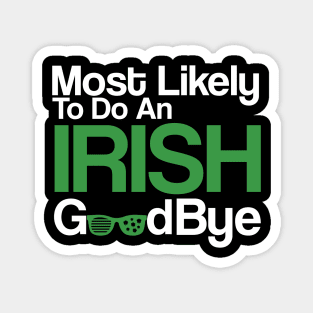 Most Likely To Do An Irish Goodbye Magnet