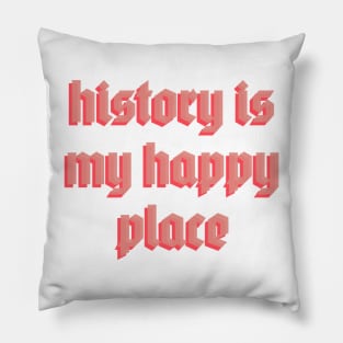 history is my happy place Pillow