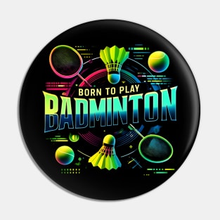 Born to Play Badminton - For the True Shuttlecock Champion Pin