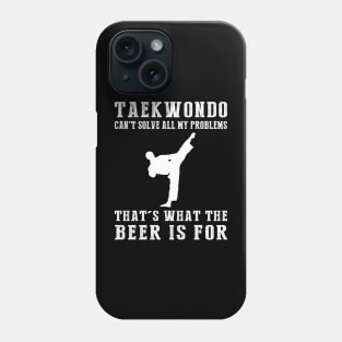 "Taekwondo Can't Solve All My Problems, That's What the Beer's For!" Phone Case