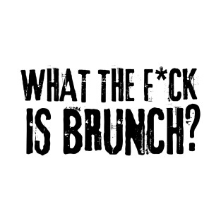 What the f*ck is brunch? T-Shirt
