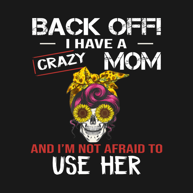Back Off I Have A Crazy Mom by celestewilliey
