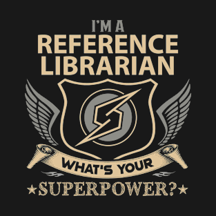 Reference Librarian T Shirt - Superpower Gift Item Tee T-Shirt