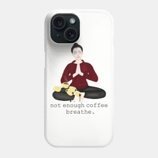 not enough coffee. breathe Phone Case