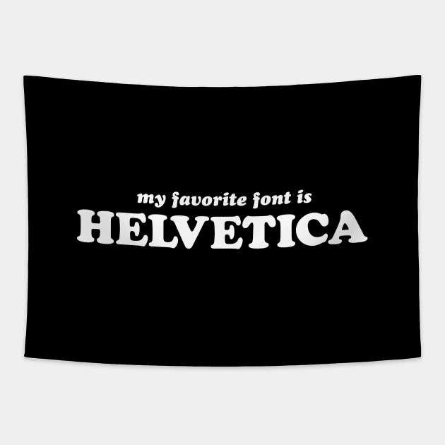 My Favorite Font is Helvetica Tapestry by art failure