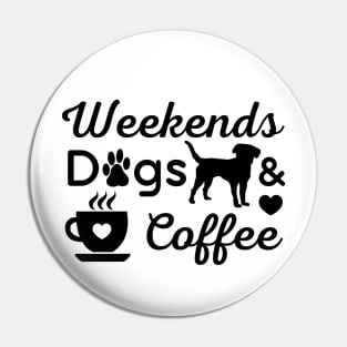 Weekends Dogs coffee Pin