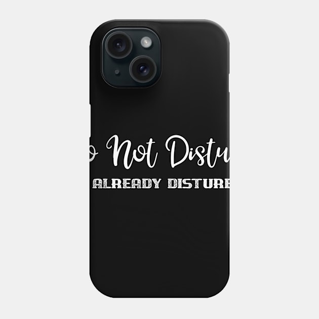 Do Not Disturb I'm Already Disturbed Phone Case by SarahBean