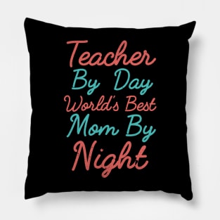 Teacher By Day World's Best Mom By Night, Happy Mother's Day Pillow