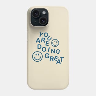 You are doing great Phone Case