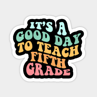 Its A Good Day To Teach Fifth Grade Teacher Back To School Magnet