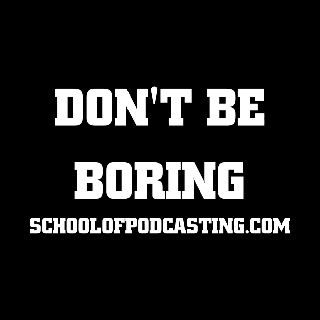 Don't Be Boring by Podcast Clothes