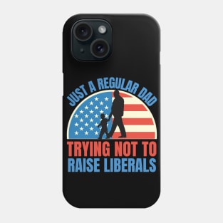 Just a regular dad trying not to raise liberals Phone Case