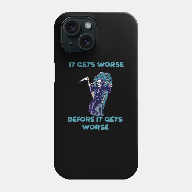 It Gets Worse Before It Gets Worse Phone Case by margueritesauvages