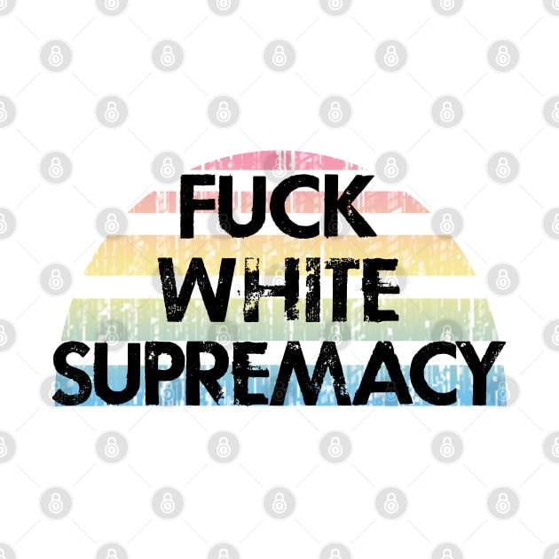 End white supremacy. Equality for all. No justice, no peace. Fuck systemic racism. Silence is violence. Black lives matter, blm. Distressed design by BlaiseDesign