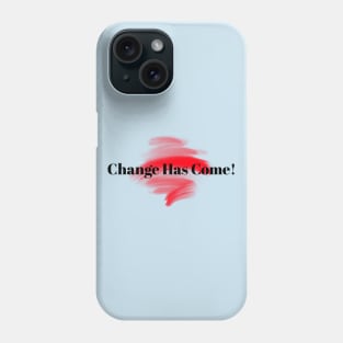 Change Has Come! Phone Case