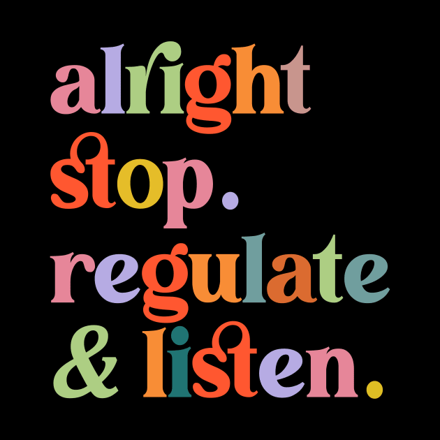 Counselor Alright Stop Regulate and Listen Teacher Women by Flow-designs