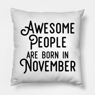 Awesome People Are Born In November (Black Text) Pillow