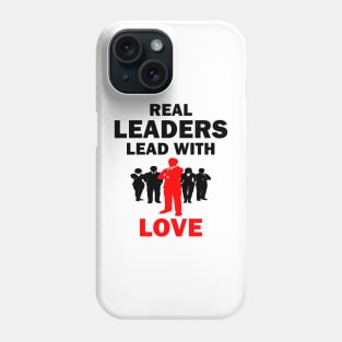 Real Leaders Lead with Love Phone Case