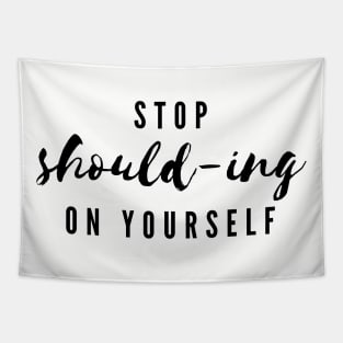 Stop Should-ing On Yourself Tapestry