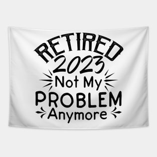 Retired 2023 Not My Problem Anymore Tapestry