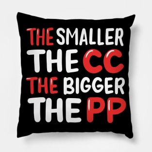 The Smaller The CC The Bigger The PP Pillow