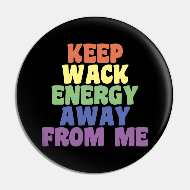 Keep Wack Energy Away From Me Pin by FanaticTee