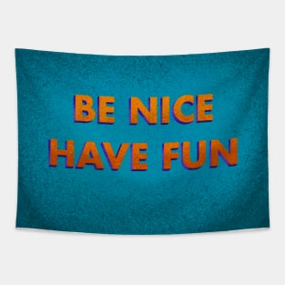 Be Nice, Have Fun Tapestry