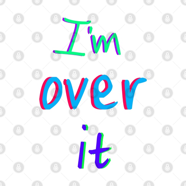 I'm over it by sarahnash