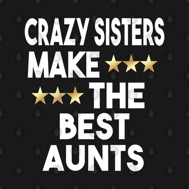 Crazy Sisters Are The Best Aunts by Dhme