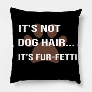 it's Not Dog Hair...It's Fur-Fetti:dog mom ,dog lover gift, funny dog for mom, funny, funny dog , gifts Pillow